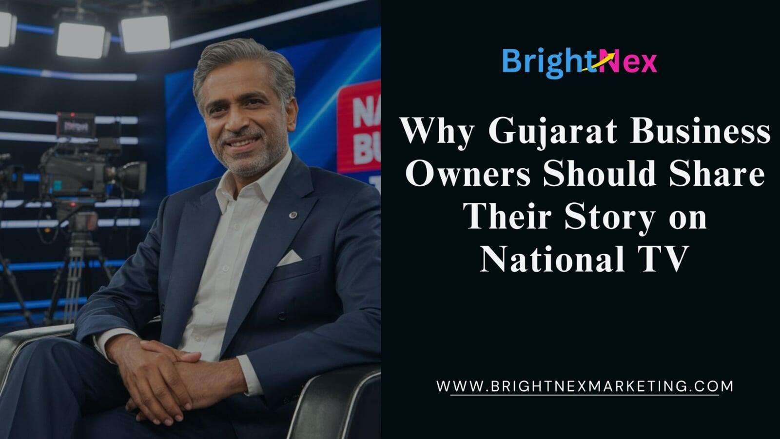 Why Gujarat Business Owners Should Share Their Story on National TV